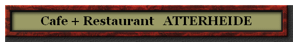 Cafe + Restaurant   ATTERHEIDE